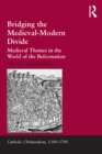 Image for Bridging the medieval-modern divide: medieval themes in the world of the Reformation