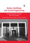 Image for Books, buildings and social engineering: early public libraries in Britain from past to present