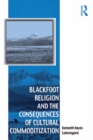 Image for Blackfoot religion and the consequences of cultural commoditization