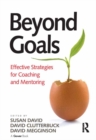 Image for Beyond goals: effective strategies for coaching and mentoring