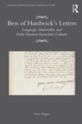 Image for Bess of Hardwick&#39;s letters: language, materiality, and early modern epistolary culture
