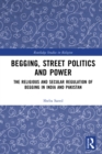 Image for Begging, Street Politics and Power: Secular and Religious Laws