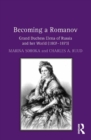 Image for Becoming a Romanov: Grand Duchess Elena of Russia and her world (1807-1873)