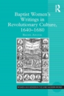 Image for Baptist women&#39;s writings in revolutionary culture, 1640-1680