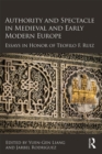 Image for Authority and spectacle in medieval and early modern Europe: essays in honor of Teofilo Ruiz