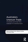 Image for Australia&#39;s uranium trade: the domestic and foreign policy challenges of a contentious export