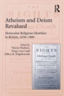 Image for Atheism and deism revalued: heterodox religious identities in Britain, 1650-1800