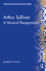 Image for Arthur Sullivan: a musical reappraisal