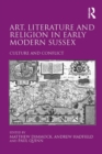 Image for Art, literature and religion in early modern Sussex: culture and conflict