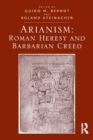 Image for Arianism: Roman heresy and barbarian creed