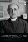 Image for Archbishop Fisher 1945-1961: church, state and world