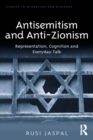 Image for Antisemitism and anti-Zionism: representation, cognition, and everyday talk