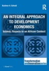 Image for An integral approach to development economics: Islamic finance in an African context