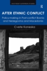 Image for After ethnic conflict: policy-making in post-conflict Bosnia and Herzegovina and Macedonia