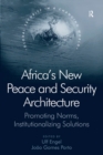 Image for Africa&#39;s new peace and security architecture: promoting norms, institutionalizing solutions