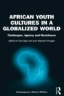 Image for African youth cultures in a globalized world: challenges, agency and resistance