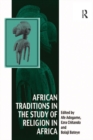 Image for African traditions in the study of religion in Africa: emerging trends, indigenous spirituality and the interface with other world religions