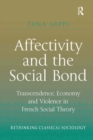 Image for Affectivity and the social bond: transcendence, economy and violence in French social theory