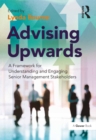 Image for Advising upwards: a framework for understanding and engaging senior management stakeholders