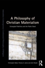 Image for A philosophy of Christian materialism: entangled fidelities and the public good