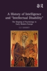Image for A History of Intelligence and &#39;Intellectual Disability&#39;: The Shaping of Psychology in Early Modern Europe