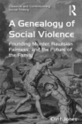 Image for A Genealogy of Social Violence: Founding Murder, Rawlsian Fairness, and the Future of the Family