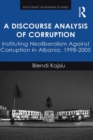 Image for A discourse analysis of corruption: instituting neoliberalism against corruption in Albania, 1998-2005
