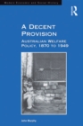 Image for A decent provision: Australian welfare policy, 1870 to 1949
