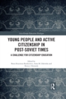 Image for Young people and active citizenship in post-Soviet times: a challenge for citizenship education
