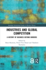 Image for Industries and global competition: a history of business beyond borders