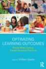 Image for Optimizing Learning Outcomes: Proven Brain-Centric, Trauma-Sensitive Practices