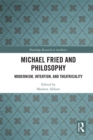 Image for Michael Fried and philosophy: modernism, intention, and theatricality