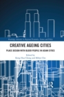 Image for Creative ageing cities: urban design with the elderly in high-density Asian cities
