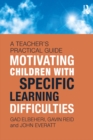 Image for Motivating children with specific learning difficulties: a teacher&#39;s practical guide