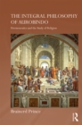 Image for The integral philosophy of Aurobindo: hermeneutics and the study of religion