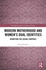 Image for Modern motherhood and women&#39;s dual identities: rewriting the sexual contract