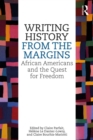 Image for Writing history from the margins: African Americans and the quest for freedom