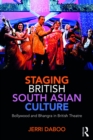 Image for Staging British South Asian culture: Bollywood and bhangra in British theatre