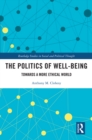 Image for The Politics of Well-Being: Towards a More Ethical World