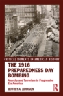 Image for The 1916 preparedness day bombing: anarchists and terrorism in progressive era America