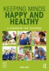 Image for Keeping minds happy and healthy: a handbook for teachers