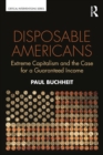 Image for Disposable Americans: extreme capitalism and the case for a guaranteed income