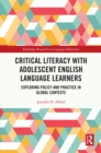 Image for Critical Literacy With Adolescent English Language Learners: Exploring Policy and Practice in Global Contexts