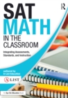 Image for SAT Math in the Classroom: Integrating Assessments, Standards, and Instruction