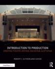 Image for Introduction to production: creating theatre onstage, backstage, &amp; offstage