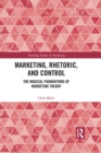 Image for Marketing, rhetoric and control: the magical foundations of marketing theory