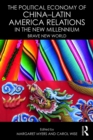 Image for The political economy of China-Latin American relations in the new millennium: brave new world