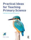 Image for Practical ideas for teaching primary science: inspiring learning and enjoyment