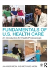 Image for Fundamentals of U.S. health care: an introduction for health professionals