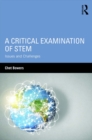 Image for A Critical Examination of STEM: Issues and Challenges